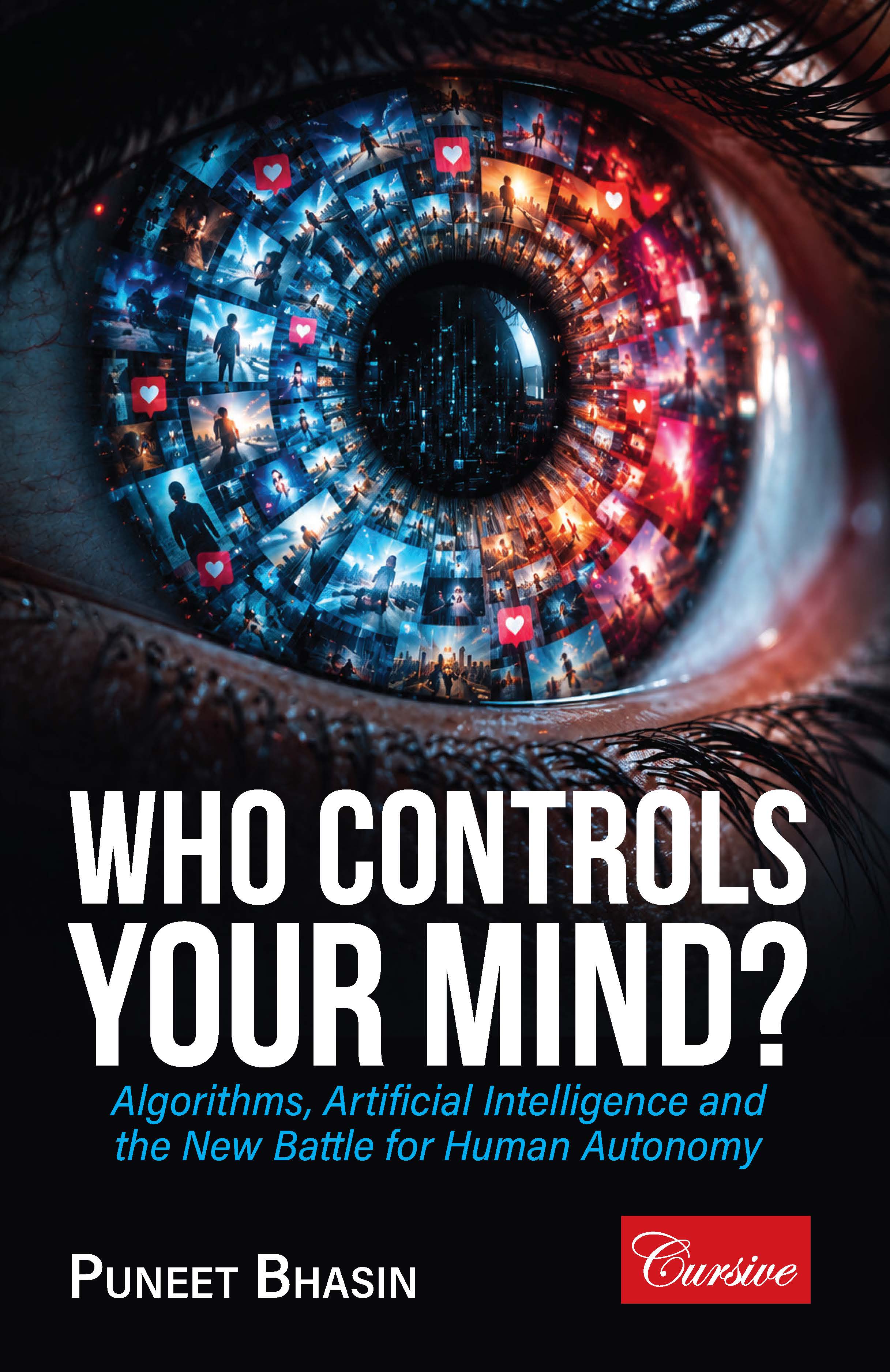 Who Controls Your Mind? Algorithms, Artificial Intelligence and the New Battle for Autonomy — book cover, by Puneet Bhasin