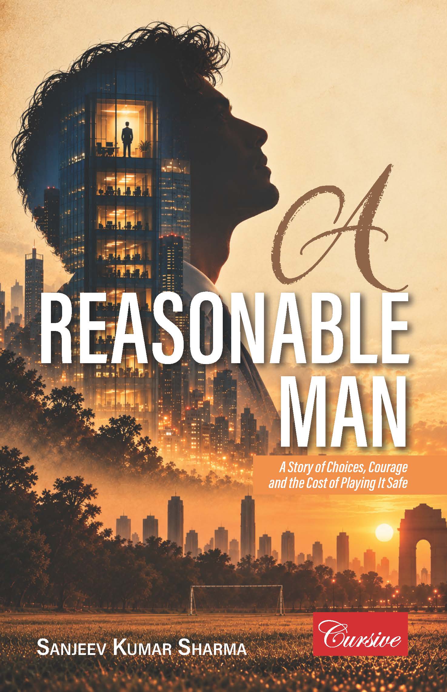 A Reasonable Man – A Story of Choices, Courage and the Cost of Playing It Safe — book cover, by Sanjeev Kumar Sharma