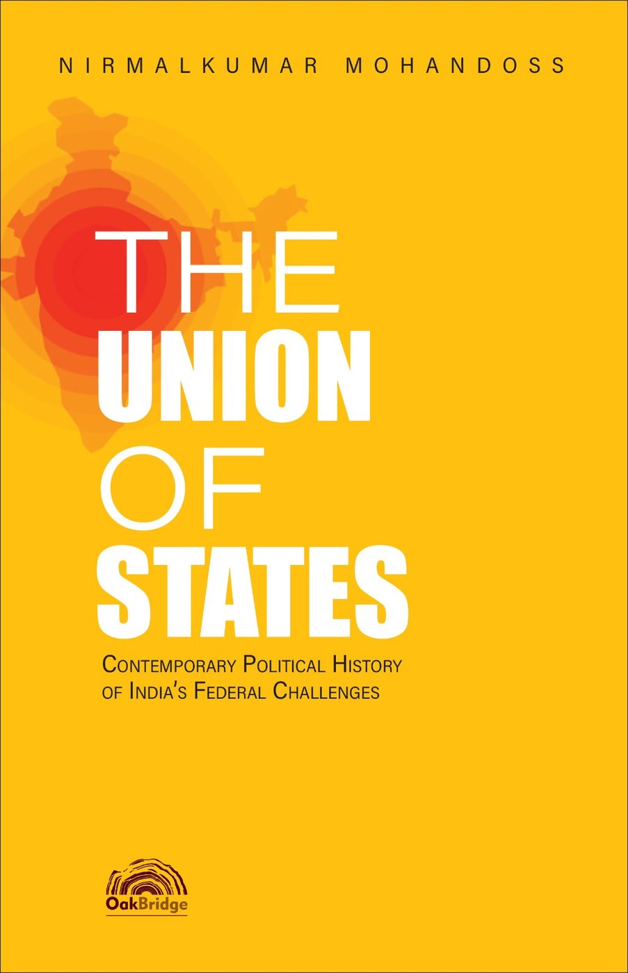 The Union of States: Contemporary Political History of India’s Federal Challenges